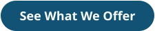 See What We Offer